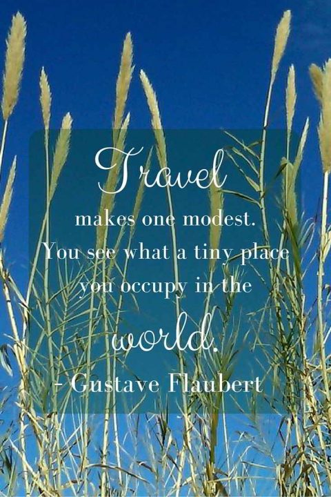 旅行使人谦虚——你会发现你在世界上所占的地方是多么小——古斯塔夫·福楼拜。