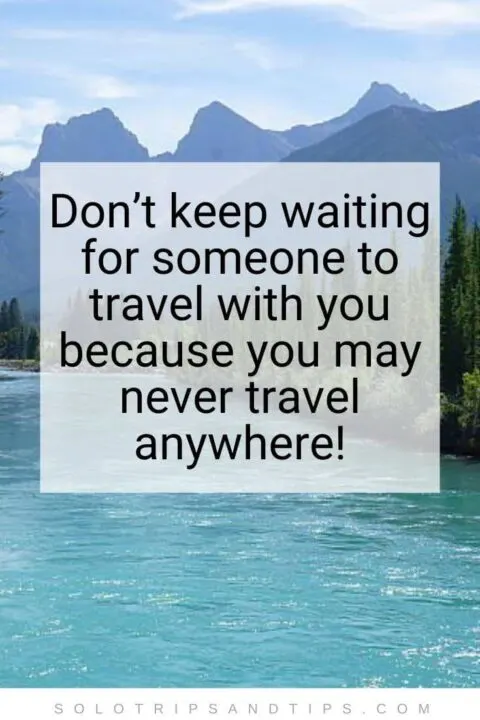 不要一直等待有人和你一起旅行，因为你可能永远不会去任何地方旅行!